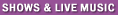 Shows & Live Music