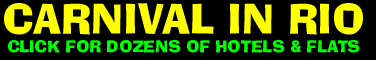 CARNIVAL IN RIO - CLICK FOR DOZENS OF HOTELS AND FLATS
